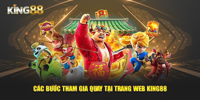 Các bước tham gia quay tại trang web King88