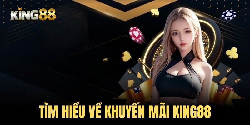 Tổng quan về chương trình ưu đãi king88