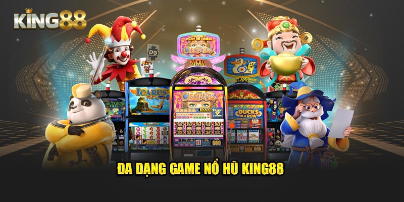 Đa dạng game nổ hũ King88