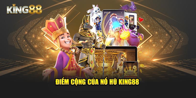 Điểm cộng của nổ hũ King88