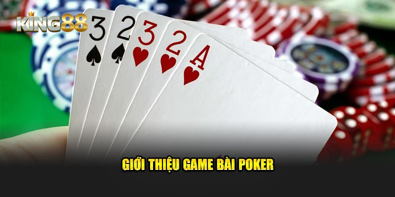 Giới thiệu game Poker hấp dẫn hàng triệu người chơi