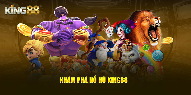 Khám phá nổ hũ King88