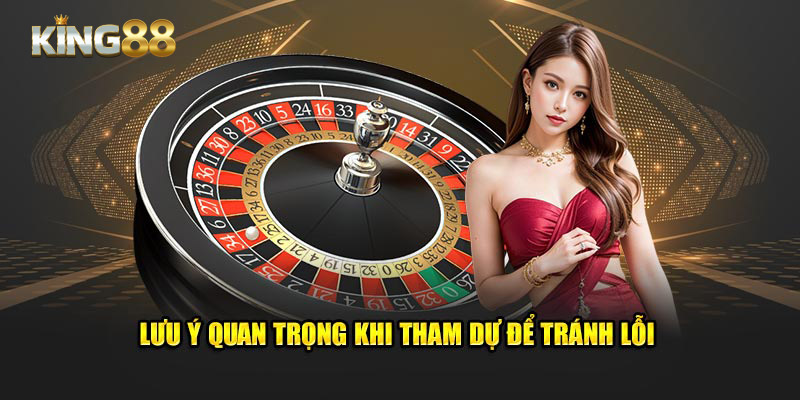 Lưu ý quan trọng khi tham dự để tránh lỗi