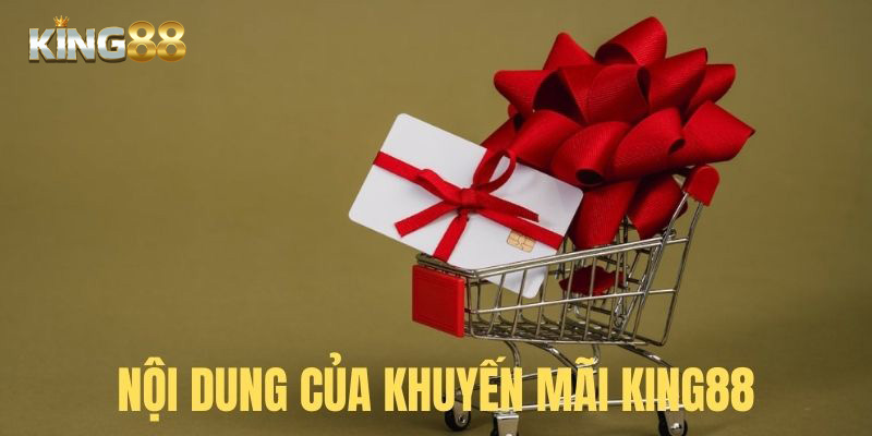 Các chương trình khuyến mãi king88 nổi bật