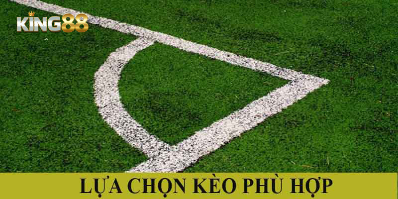 Lựa chọn vào kèo phù hợp