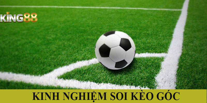 Những kinh nghiệm soi kèo góc chính xác