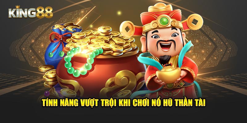 Tính năng vượt trội khi chơi Nổ hũ thần tài 