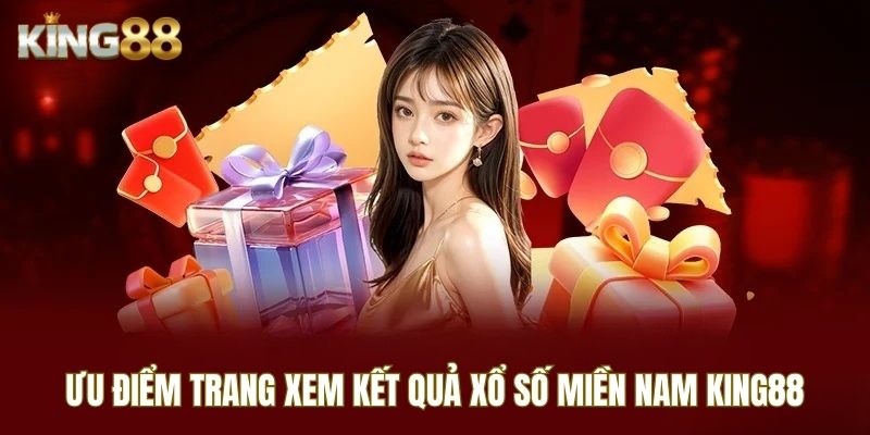 Ưu điểm khi xem kết quả xố số miền Nam King88